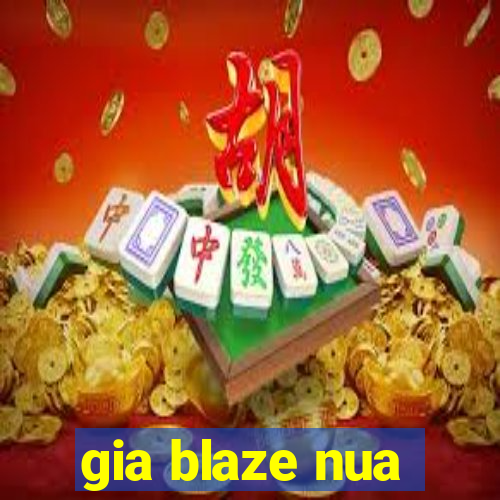 gia blaze nua